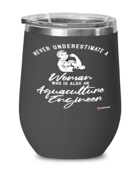 Aquaculture Engineer Wine Glass Never Underestimate A Woman Who Is Also An Aquaculture Engineer 12oz Stainless Steel Black