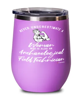 Archaeological Field Technician Wine Glass Never Underestimate A Woman Who Is Also An Archaeological Field Tech 12oz Stainless Steel Pink