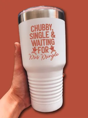 Chubby, Single & Waiting For Kris Kringle - UV TUMBLER